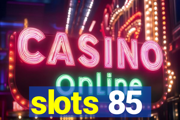 slots 85